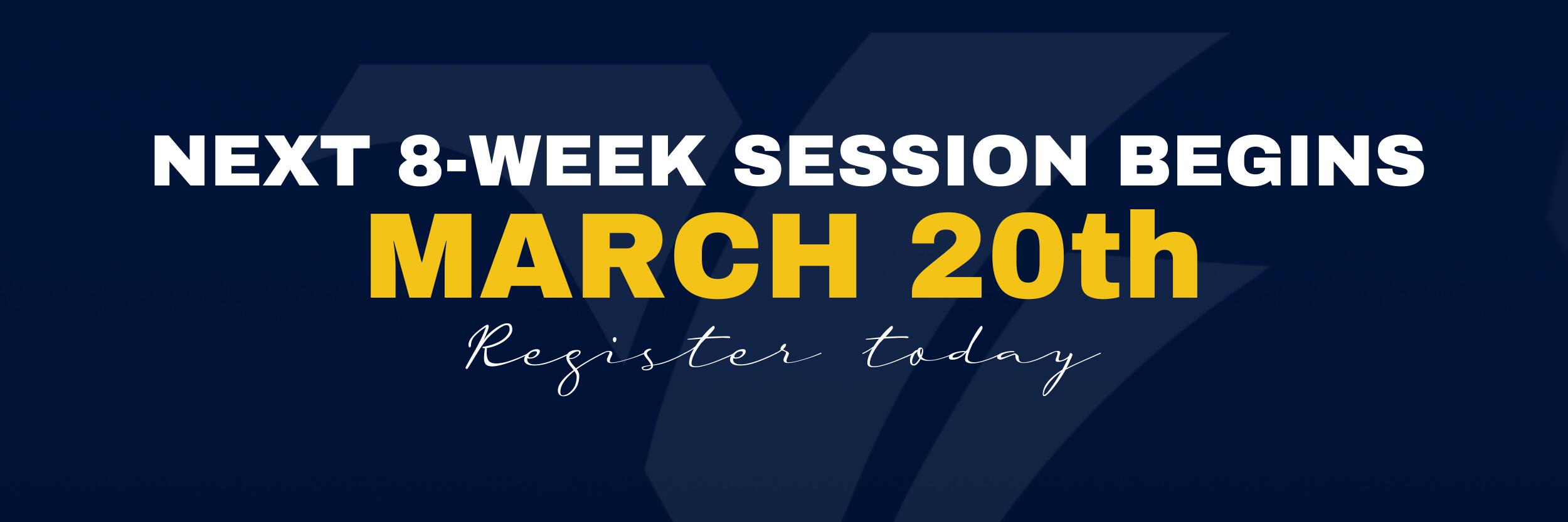 Next 8-Week Session Begins March 20 graphic